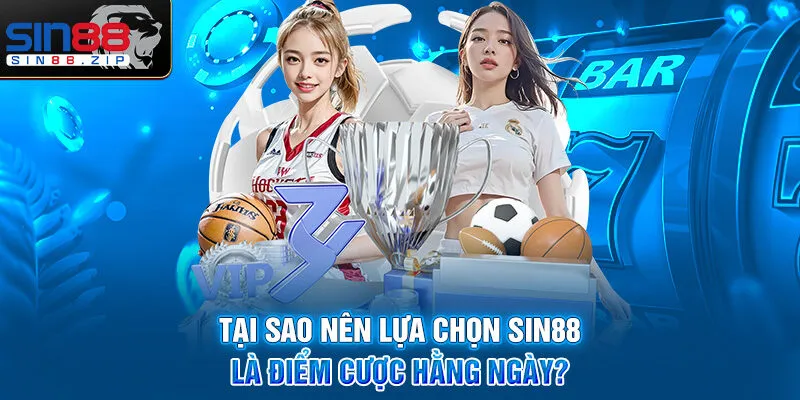 Tại sao nên lựa chọn Sin88 là điểm cược hằng ngày?