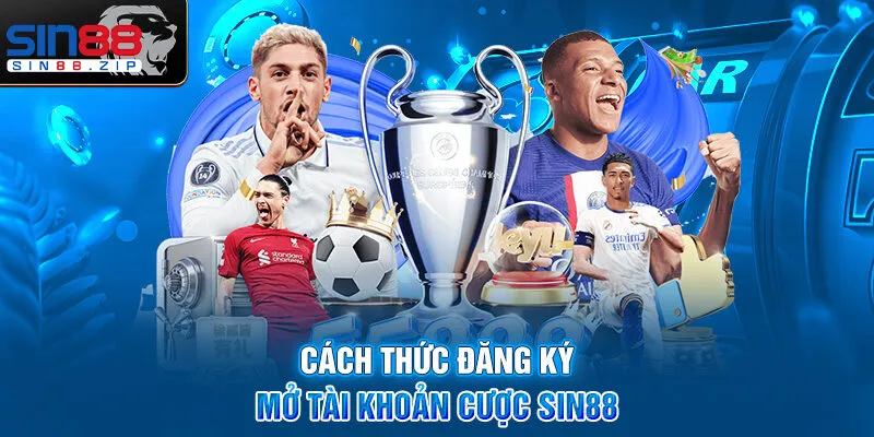 Cách thức đăng ký - mở tài khoản cược Sin88
