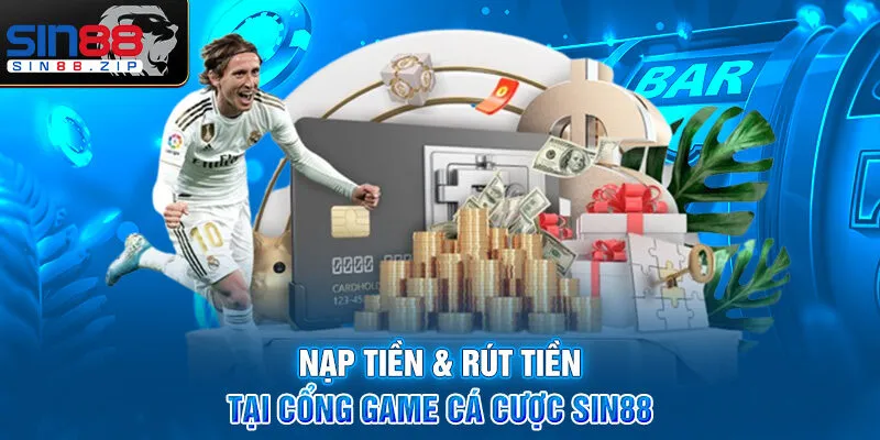 Nạp tiền & rút tiền tại cổng game cá cược Sin88